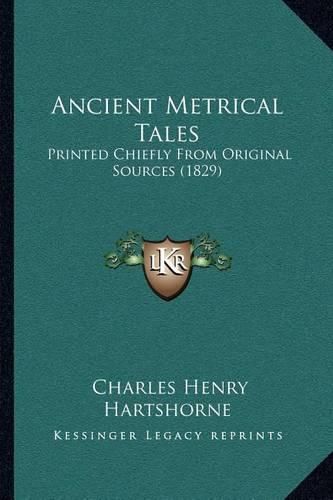 Ancient Metrical Tales: Printed Chiefly from Original Sources (1829)