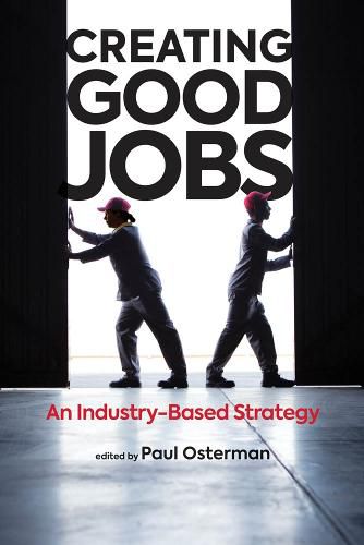 Creating Good Jobs: An Industry-Based Strategy