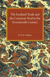 Cover image for The Eastland Trade and the Common Weal in the Seventeenth Century