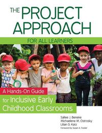 Cover image for The Project Approach for all Learners: A Hands-On Guide for Inclusive Early Childhood Classrooms