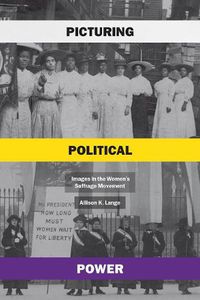 Cover image for Picturing Political Power: Images in the Women's Suffrage Movement