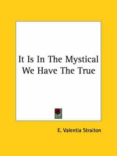 Cover image for It Is in the Mystical We Have the True