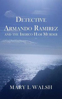 Cover image for Detective Armando Ramirez and The Iberico Ham Murder