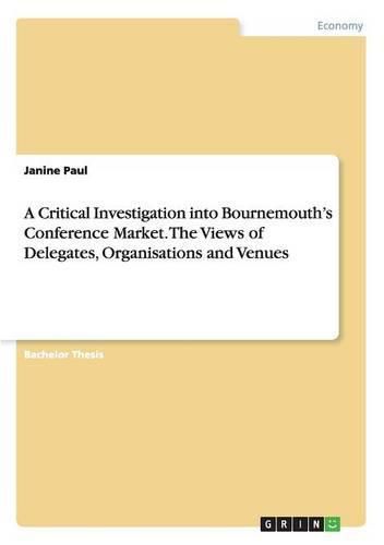 Cover image for A Critical Investigation into Bournemouth's Conference Market. The Views of Delegates, Organisations and Venues