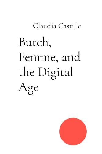 Cover image for Butch, Femme, and the Digital Age