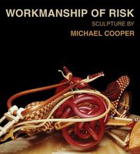 Cover image for Workmanship of Risk: Sculpture by Michael Cooper