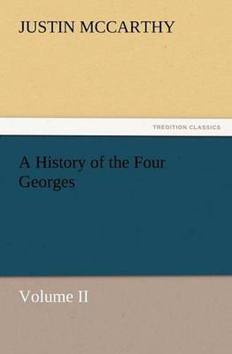 Cover image for A History of the Four Georges, Volume II