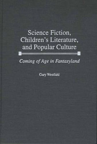 Science Fiction, Children's Literature, and Popular Culture: Coming of Age in Fantasyland