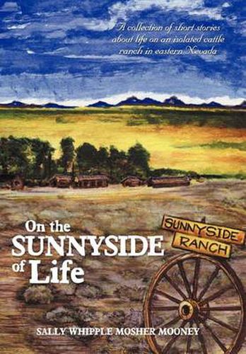 Cover image for On the Sunnyside of Life: A Collection of Short Stories about Life on an Isolated Cattle Ranch in Eastern Nevada