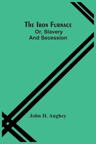 Cover image for The Iron Furnace; Or, Slavery And Secession