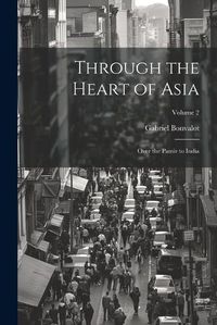 Cover image for Through the Heart of Asia