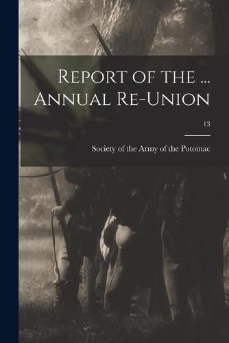 Cover image for Report of the ... Annual Re-union; 13