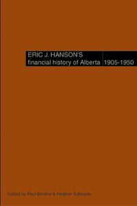 Cover image for Eric J. Hanson's Financial History of Alberta, 1905-1950