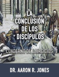 Cover image for La Conclusion de los Discipulos: Cuaderno de Ejercicios