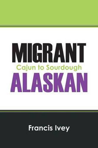 Cover image for Migrant Alaskan: Cajun to Sourdough