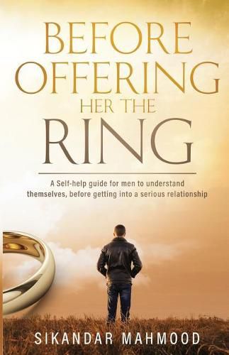 Cover image for Before Offering Her the Ring: A self-help guide for men to understand themselves, before getting into a serious relationship