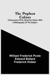 Cover image for The Popham Colony: A Discussion Of Its Historical Claims, With A Bibliography Of The Subject