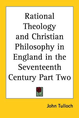 Cover image for Rational Theology and Christian Philosophy in England in the Seventeenth Century Part Two