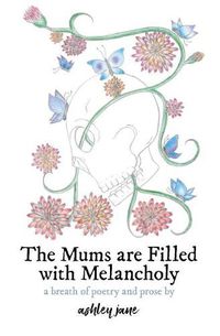 Cover image for The Mums Are Filled With Melancholy: a breath of poetry and prose