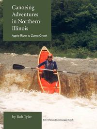 Cover image for Canoeing Adventures in Northern Illinois: Apple River to Zuma Creek