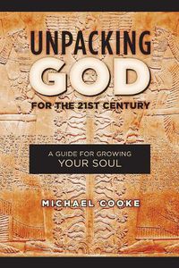 Cover image for Unpacking God for the 21st Century: A Guide for Growing Your Soul