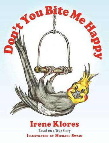 Cover image for Don't You Bite Me Happy! Based on a True Story...