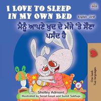 Cover image for I Love to Sleep in My Own Bed (English Punjabi Bilingual Book for Kids): Punjabi Gurmukhi India