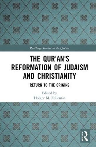 The Qur'an's Reformation of Judaism and Christianity: Return to the Origins