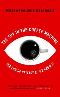 Cover image for The Spy in the Coffee Machine: The End of Privacy as We Know It