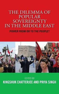 Cover image for The Dilemma of Popular Sovereignty in the Middle East: Power from or to the People?