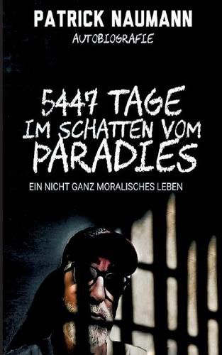 Cover image for 5447 Tage Im Schatten vom Paradies: Ein nicht ganz moralisches Leben