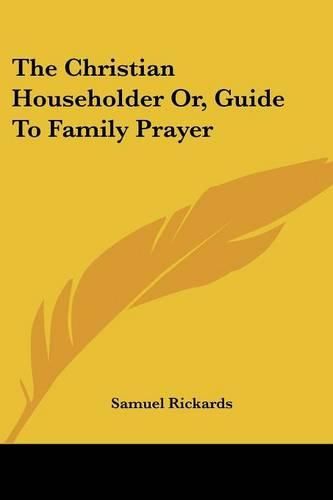 Cover image for The Christian Householder Or, Guide to Family Prayer