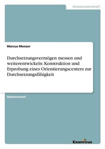 Cover image for Durchsetzungsvermoegen messen und weiterentwickeln: Konstruktion und Erprobung eines Orientierungscenters zur Durchsetzungsfahigkeit