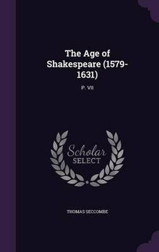 Cover image for The Age of Shakespeare (1579-1631): P. VII