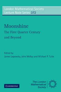 Cover image for Moonshine - The First Quarter Century and Beyond: Proceedings of a Workshop on the Moonshine Conjectures and Vertex Algebras