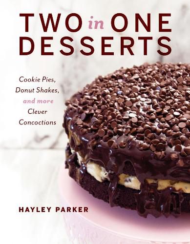 Cover image for Two in One Desserts: Cookie Pies, Cupcake Shakes, and More Clever Concoctions