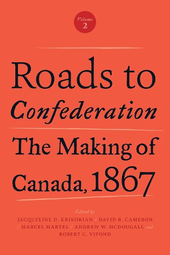 Cover image for Roads to Confederation: The Making of Canada, 1867, Volume 2