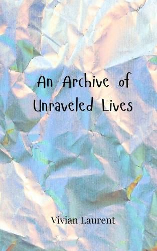 Cover image for An Archive of Unraveled Lives