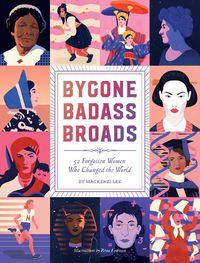 Cover image for Bygone Badass Broads: 52 Forgotten Women Who Changed the World