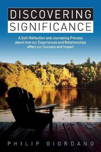 Cover image for Discovering Significance: A Self-Reflection and Journaling Process about how our Experiences and Relationships affect our Success and Impact
