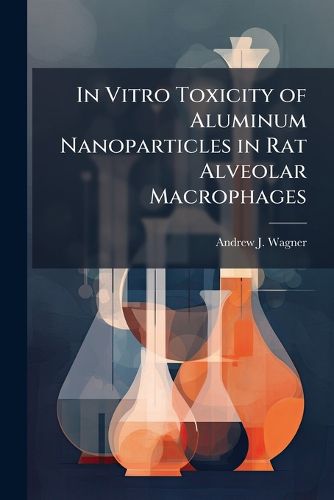 Cover image for In Vitro Toxicity of Aluminum Nanoparticles in Rat Alveolar Macrophages