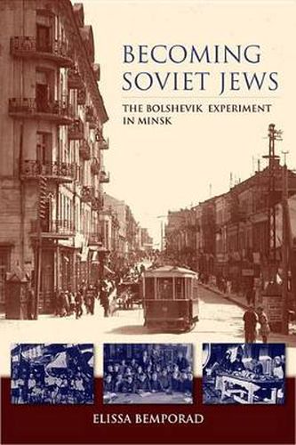 Cover image for Becoming Soviet Jews: The Bolshevik Experiment in Minsk