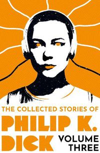 Cover image for The Collected Stories of Philip K. Dick Volume 3