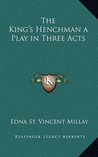 Cover image for The King's Henchman a Play in Three Acts