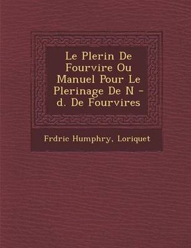 Cover image for Le P Lerin de Fourvi Re Ou Manuel Pour Le P Lerinage de N -D. de Fourvi Res