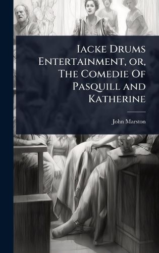 Cover image for Iacke Drums Entertainment, or, The Comedie Of Pasquill and Katherine
