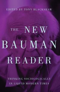 Cover image for The New Bauman Reader: Thinking Sociologically in Liquid Modern Times