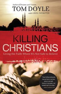 Cover image for Killing Christians: Living the Faith Where It's Not Safe to Believe