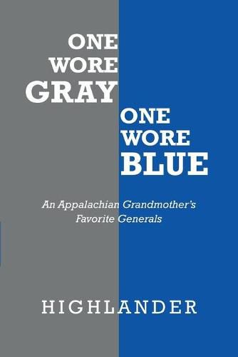 Cover image for One Wore Gray One Wore Blue: An Appalachian Grandmother's Favorite Generals