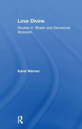 Cover image for Love Divine: Studies in Bhakti and Devotional Mysticism